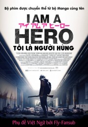 Tôi Là Người Hùng - I Am A Hero 