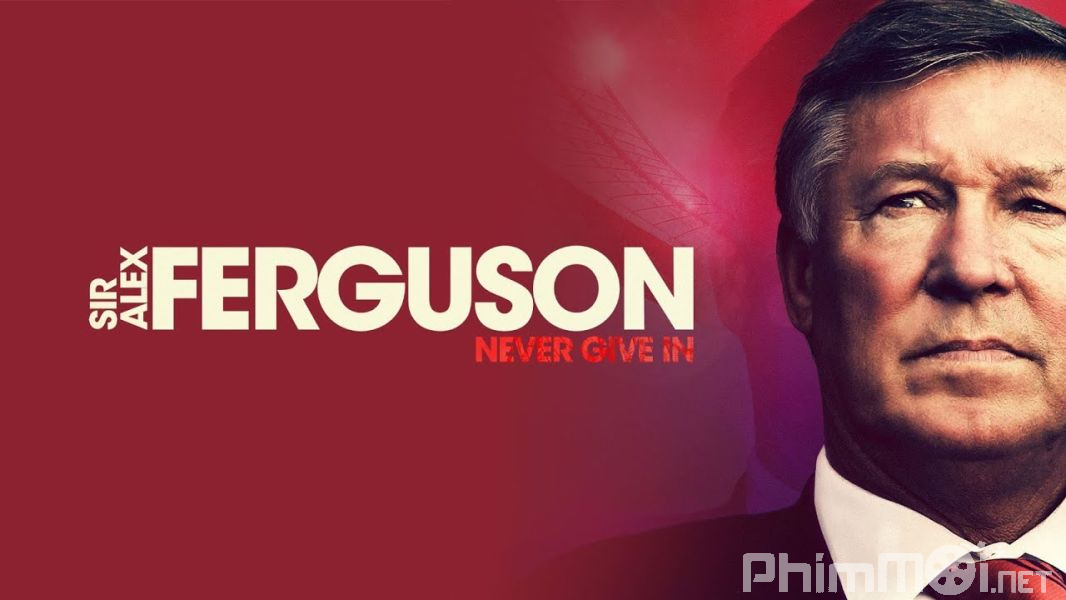 Ngài Alex Ferguson: Không Bao Giờ Bỏ Cuộc - Sir Alex Ferguson: Never Give In